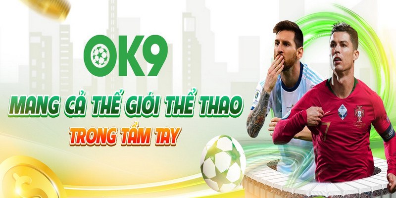 OK9 - Nhà Cái Cá Cược Thể Thao Trực Tuyến Uy Tín Châu Á